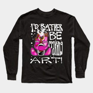 I'd Rather Be Making Art Monster Glue Long Sleeve T-Shirt